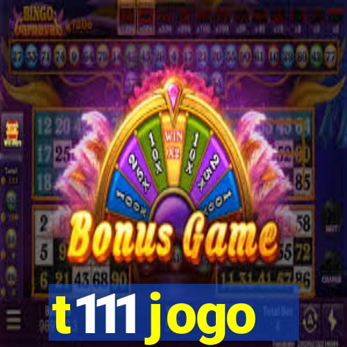 t111 jogo